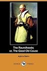 The Roundheads; Or, the Good Old Cause (Dodo Press...