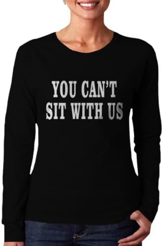 You Can't Sit With Us Geek Nerd Offensive Women Long Sleeve T-Shirt NEW Black L