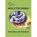 Holztechnik. Formeln und Tabellen