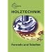 Holztechnik. Formeln und Tabellen