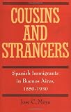 Cousins and Strangers: Spanish Immigrants in Buenos Aires, 1850-1930