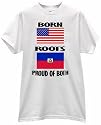 BORN AMERICA USA ROOTS IN HAITI PORT-AU-PRINCE COUNTRY NATION PRIDE FLAG T SHIRT