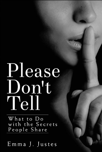 Please Don't Tell: What to Do with the Secrets People Share