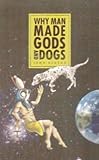 Why man made gods and dogs : the evolution of faith