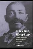 Black Gun, Silver Star: The Life and Legend of Frontier Marshal Bass Reeves (Race and Ethnicity in the American West)