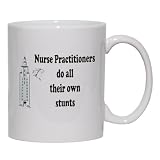 Nurse Practitioners do all their own stunts Mug for Coffee / Hot Beverage (choice of sizes and colors)