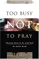 Too Busy Not to Pray: Slowing Down to Be With God : Including Questions for Reflection and Discussion
