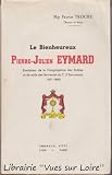 Mgr Francis Trochu,... Le Bienheureux Pierre-Julien Eymard, fondateur de la congrégation des Prêtres et de celle des Servantes du T. S. Sacrement, 1811-1868, d'après ses écrits, son procès de béatification et de nombreux documents inédits. Préface de Mgr Jean-Joseph Villepelet