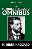 The H. Rider Haggard Omnibus: 50 Novels and Short Stories (Halcyon Classics)