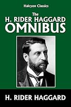 The H. Rider Haggard Omnibus: 50 Novels and Short Stories (Halcyon Classics) The H. Rider Haggard Omnibus: 50 Novels and Short Stories (Halcyon Classics)