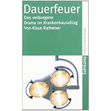 Dauerfeuer: Das verborgene Drama im Krankenhausalltag (suhrkamp taschenbuch)von "Klaus Ratheiser"