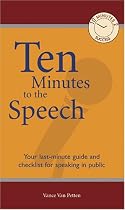 Ten Minutes to the Speech: Your Last-Minute Guide and Checklist for Speaking in Public (10 Minutes 2 Success)