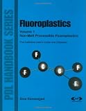Fluoroplastics, Volume 1: Non-Melt Processible Fluoroplastics (PDL Handbook Series) (v. 1)
