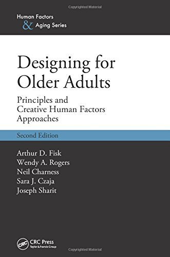 Designing for Older Adults: Principles and Creative Human Factors Approaches, Second Edition (Human Factors & Aging) 2nd edition by Fisk, Arthur D., Rogers, Wendy A., Charness, Neil, Czaja, Sa (2009) Hardcover