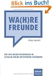 Wa(h)re Freunde: Wie sich unsere Bezi...