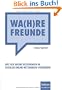 Wa(h)re Freunde: Wie sich unsere Beziehungen in sozialen Online-Netzwerken ver�ndern