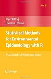 Statistical Methods for Environmental Epidemiology with R: A Case Study on Air Pollution and Health (use r!)
