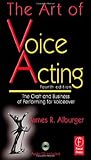 The Art of Voice Acting: The Craft and Business of Performing Voiceover