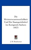 Die Ministerverantwortlichkeit Und Der Staatsgerichtshof Im Konigreich Sachsen (1877)