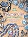 Polymer
Clay,
Creative
Traditions:
Techniques
and
Projects
Inspired
by
the
Fine
and
Decorative
Arts