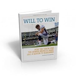 WILL TO WIN: How Tim Tebow and the Denver Broncos Made 2011 a Season to Remember
