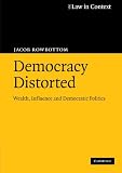 Democracy distorted : wealth, influence and democratic politics