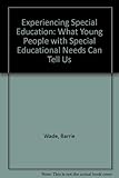 Experiencing special education : what children with special educational needs can tell us