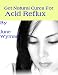 Get Natural Cures for Acid Reflux Get Natural Cures for Acid Reflux