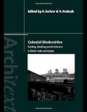 Colonial Modernities: Building, Dwelling and Architecture in British India and Ceylon (Architext)