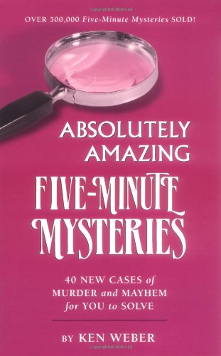 Absolutely Amazing Five-Minute Mysteries: 40 New Cases of Murder and Mayhem for You to Solve