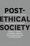 Post-ethical society : the Iraq War, Abu Ghraib, and the moral failure of the secular