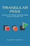 Triangular Pegs: A story of an African American family and the "one-drop" rule
