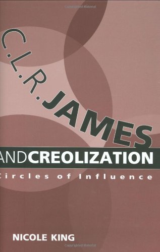 C. L. R. James and Creolization: Circles of Influence Image C. L. R. James and Creolization: Circles of Influence
