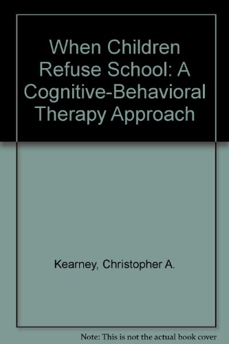 When Children Refuse School: A Cognitive-Behavioral Therapy Approach - Therapist Guide, by Christopher A. Kearney, Anne Marie Albano
