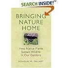 Click here to buy Bringing Nature Home: How Native Plants Sustain Wildlife in Our Gardens by Douglas W. Tallamy.