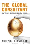 The global consultant : how to make seven figures across borders