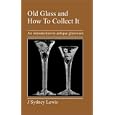 Old Glass and How To Collect It: An introduction to antique glassware by J, Sydney Lewis