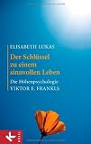 Produkt-Bild: Der Schl&uuml;ssel zu einem sinnvollen Leben: Die H&ouml;henpsychologie Viktor E. Frankls