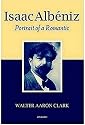 Isaac Albeniz: Portrait of a Romantic
