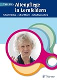 THIEMEs Altenpflege in Lernfeldern: Schnell finden - schnell lesen - schnell verstehen - Hans-Udo Zenneck