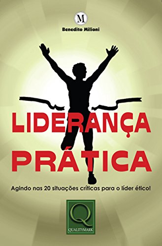 Liderança Prática. Agindo nas 20 Situações Críticas Para o Líder Ético! (Portuguese Edition)