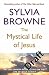 The Mystical Life of Jesus: An Uncommon Perspective on the Life of Jesus Christ