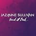 I NEED YOU BAD - JAZMINE SULLIVAN