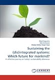 Sustaining the (dis)integrated Systems: Which Future for Mankind?: A reflective journey on todays sustainability dilemmas