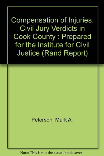 Compensation of Injuries: Civil Jury Verdicts in Cook County : Prepared for the Institute for Civil Justice (Rand Report)