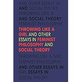 throwing like a girl and other essays in feminist philosophy and social theory a midland book