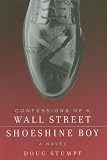 Confessions of a Wall Street Shoeshine Boy: A Novel