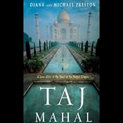Taj Mahal: Passion and Genius at the Heart of the Moghul Empire | [Diana Preston, Michael Preston]