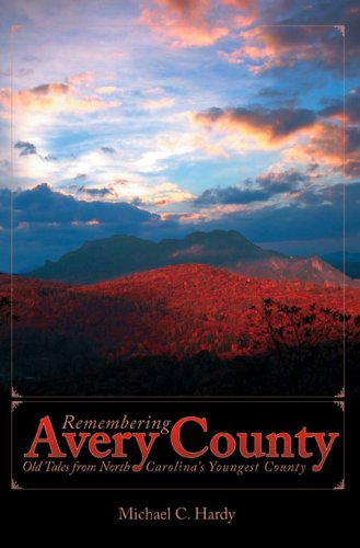 Remembering Avery County:: Old Tales from North Carolina's Youngest County (American Chronicles)