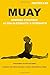 MUAY - Winning Strategy - Ultra Flexibility & Strength: Preparation for life and battle.